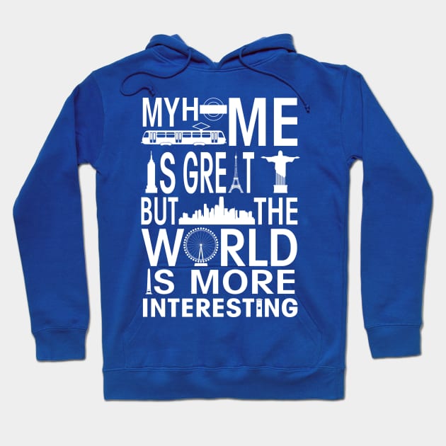 My Home is Great but the World is more Interesting Hoodie by The Black Panther